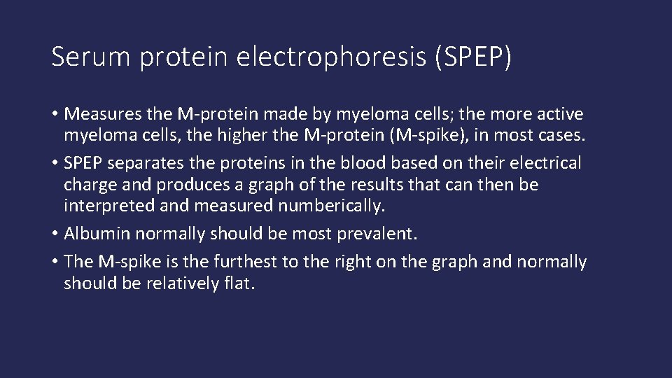 Serum protein electrophoresis (SPEP) • Measures the M-protein made by myeloma cells; the more