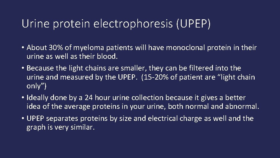 Urine protein electrophoresis (UPEP) • About 30% of myeloma patients will have monoclonal protein