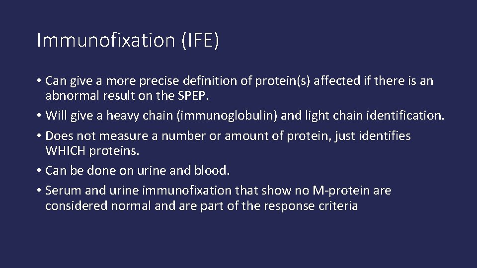 Immunofixation (IFE) • Can give a more precise definition of protein(s) affected if there