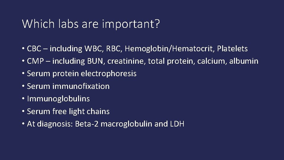 Which labs are important? • CBC – including WBC, RBC, Hemoglobin/Hematocrit, Platelets • CMP