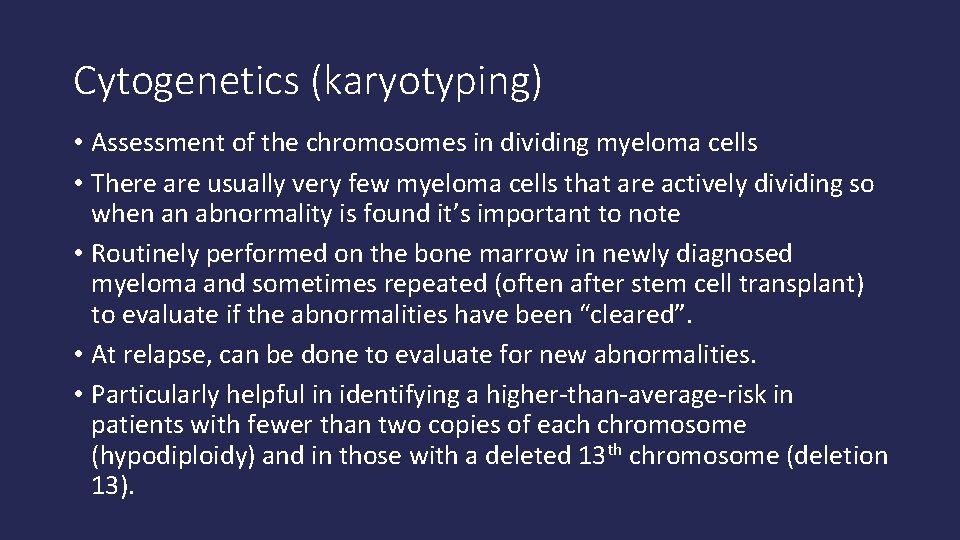 Cytogenetics (karyotyping) • Assessment of the chromosomes in dividing myeloma cells • There are