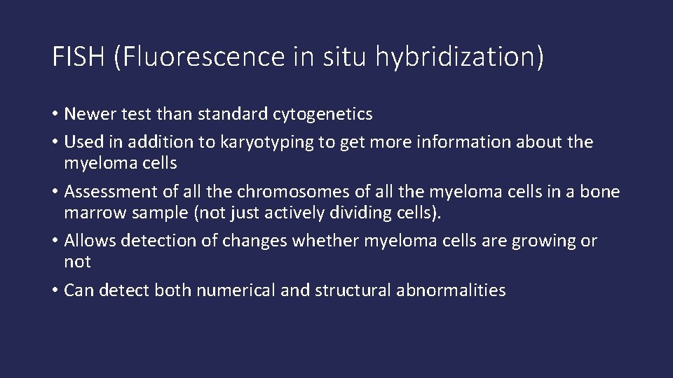 FISH (Fluorescence in situ hybridization) • Newer test than standard cytogenetics • Used in
