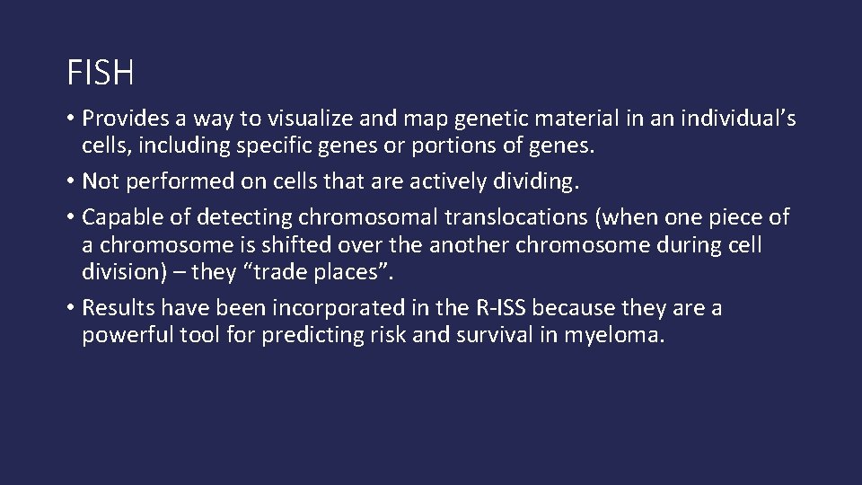 FISH • Provides a way to visualize and map genetic material in an individual’s
