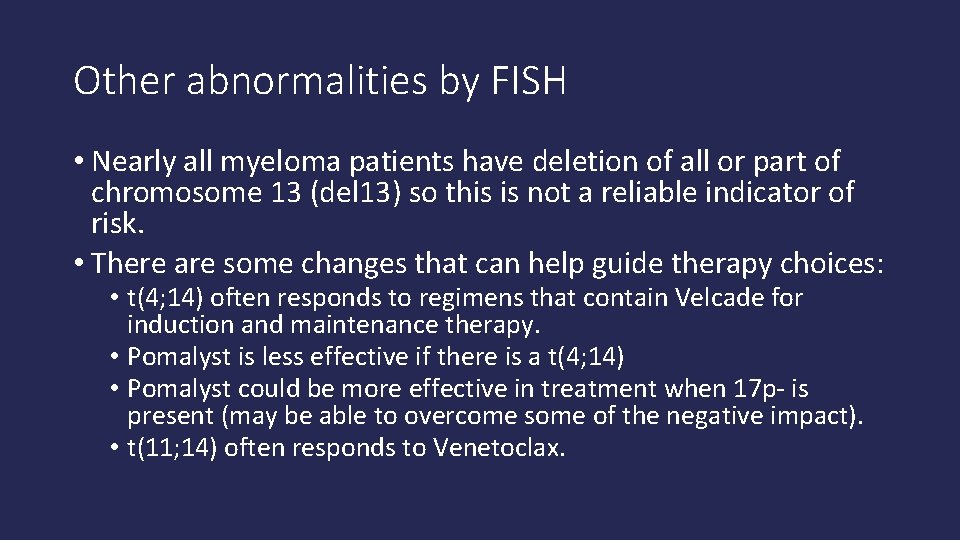 Other abnormalities by FISH • Nearly all myeloma patients have deletion of all or