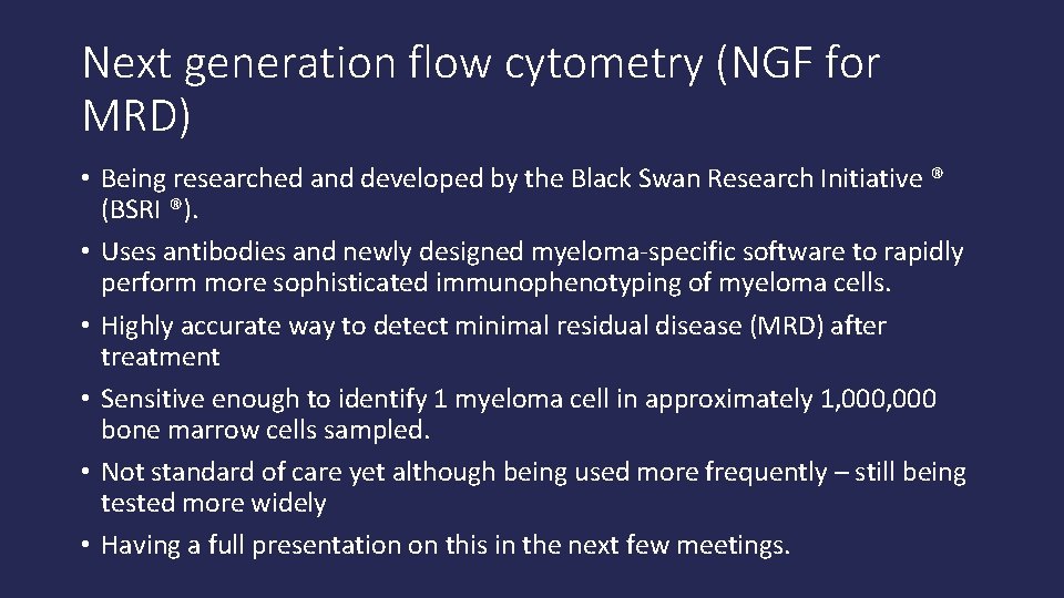 Next generation flow cytometry (NGF for MRD) • Being researched and developed by the