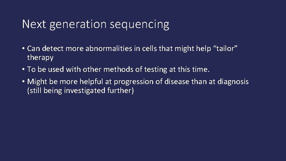 Next generation sequencing • Can detect more abnormalities in cells that might help “tailor”