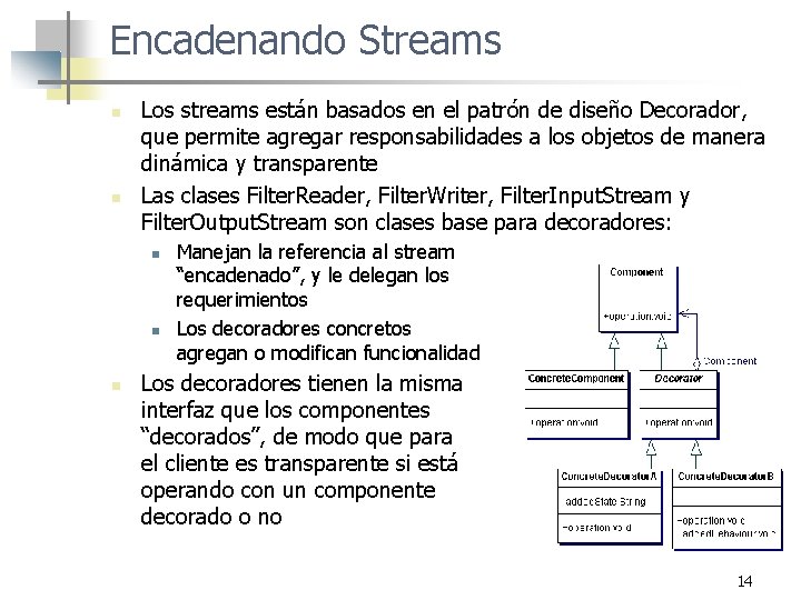 Encadenando Streams n n Los streams están basados en el patrón de diseño Decorador,