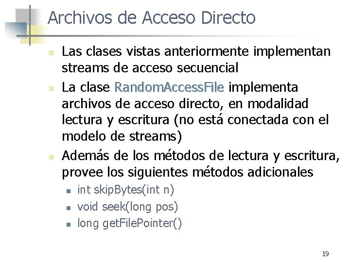 Archivos de Acceso Directo n n n Las clases vistas anteriormente implementan streams de