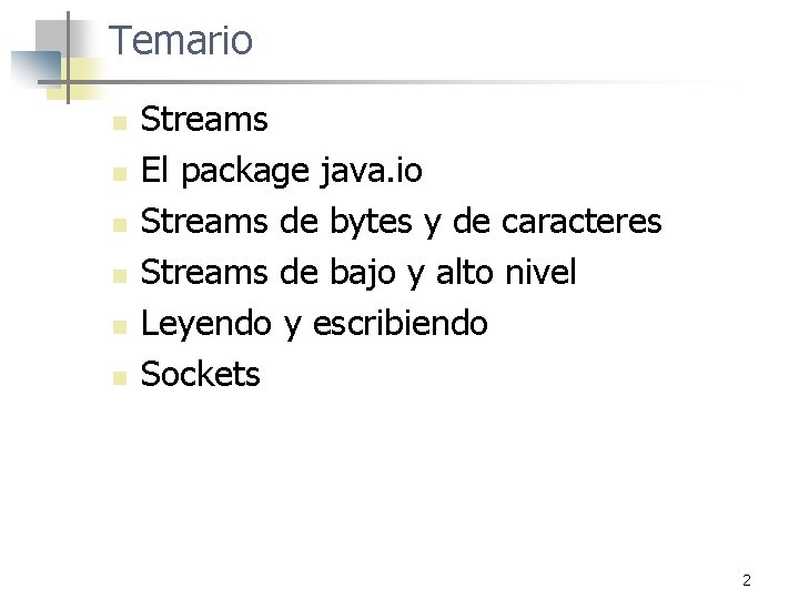 Temario n n n Streams El package java. io Streams de bytes y de