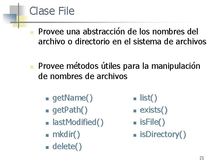 Clase File n n Provee una abstracción de los nombres del archivo o directorio
