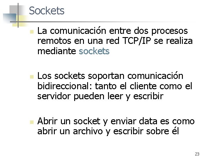 Sockets n n n La comunicación entre dos procesos remotos en una red TCP/IP