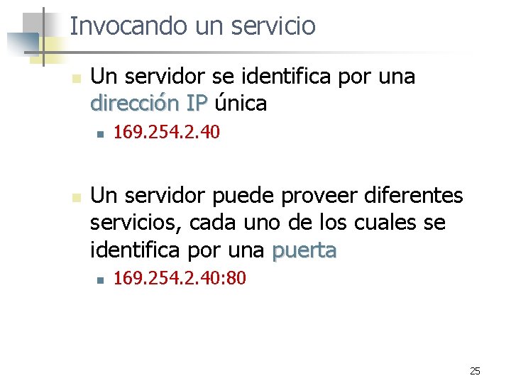 Invocando un servicio n Un servidor se identifica por una dirección IP única n