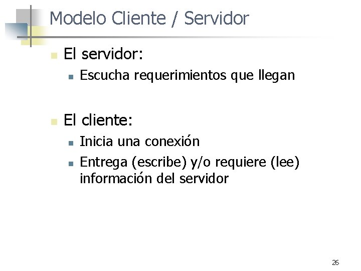 Modelo Cliente / Servidor n El servidor: n n Escucha requerimientos que llegan El