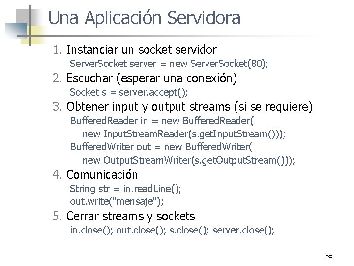 Una Aplicación Servidora 1. Instanciar un socket servidor Server. Socket server = new Server.