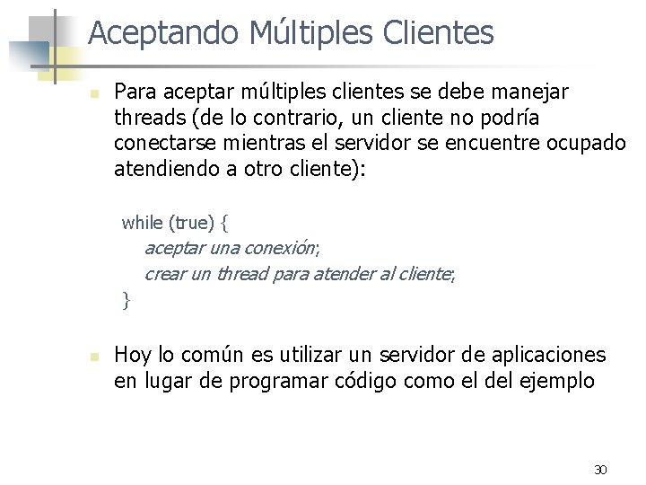 Aceptando Múltiples Clientes n Para aceptar múltiples clientes se debe manejar threads (de lo