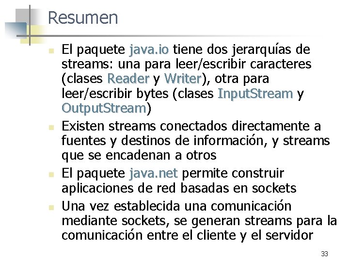 Resumen n n El paquete java. io tiene dos jerarquías de streams: una para