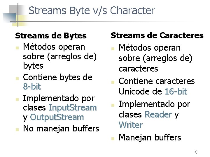 Streams Byte v/s Character Streams de Bytes n n Métodos operan sobre (arreglos de)