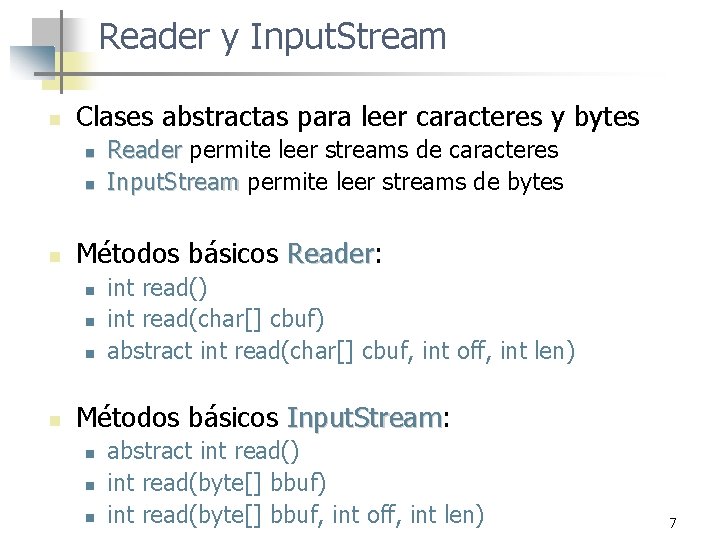 Reader y Input. Stream n Clases abstractas para leer caracteres y bytes n n