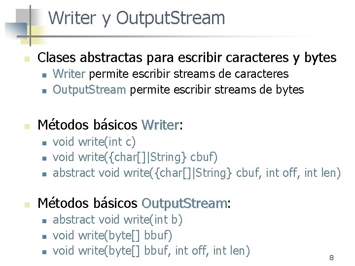 Writer y Output. Stream n Clases abstractas para escribir caracteres y bytes n n