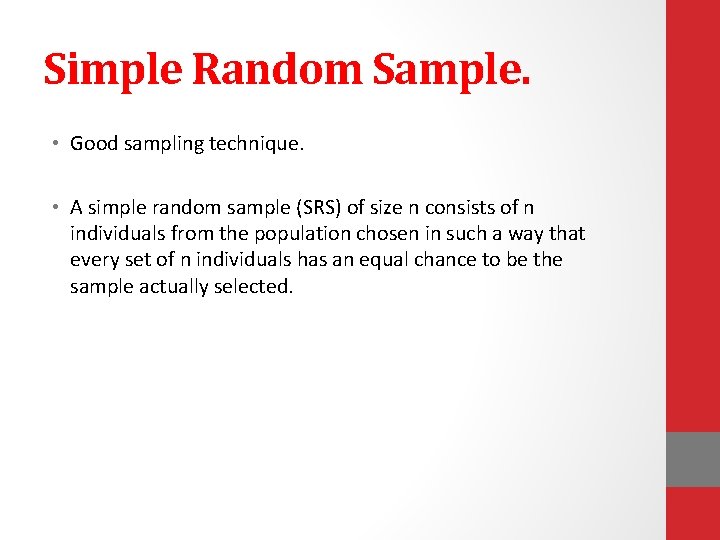 Simple Random Sample. • Good sampling technique. • A simple random sample (SRS) of