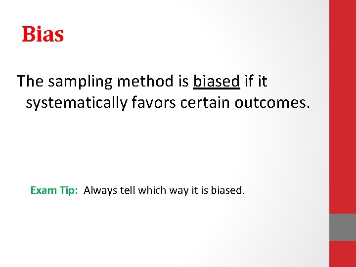 Bias The sampling method is biased if it systematically favors certain outcomes. Exam Tip: