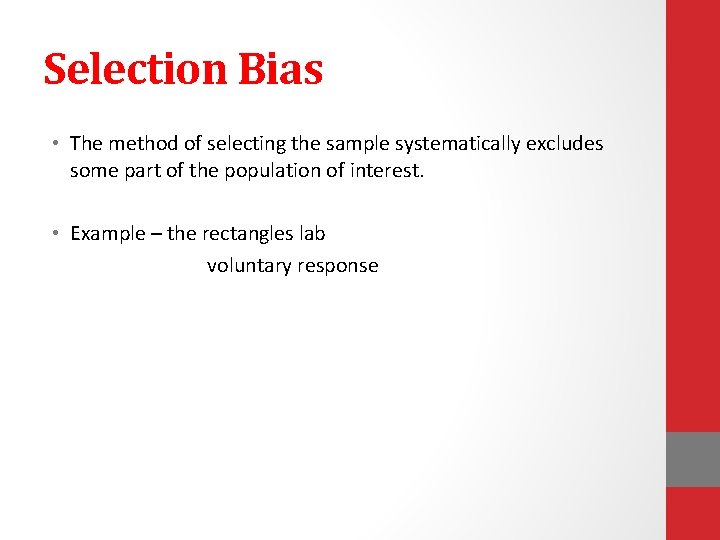 Selection Bias • The method of selecting the sample systematically excludes some part of