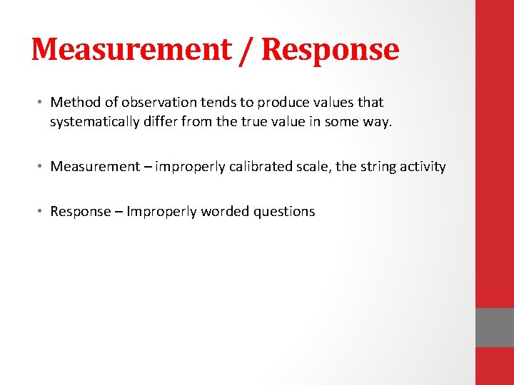 Measurement / Response • Method of observation tends to produce values that systematically differ