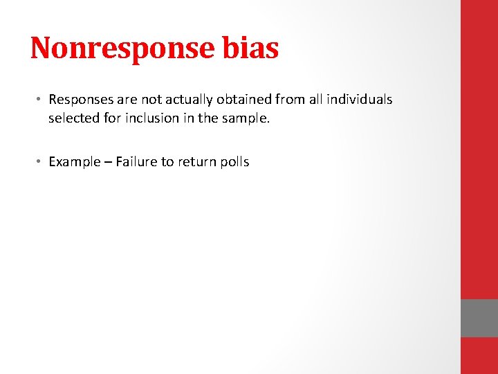 Nonresponse bias • Responses are not actually obtained from all individuals selected for inclusion