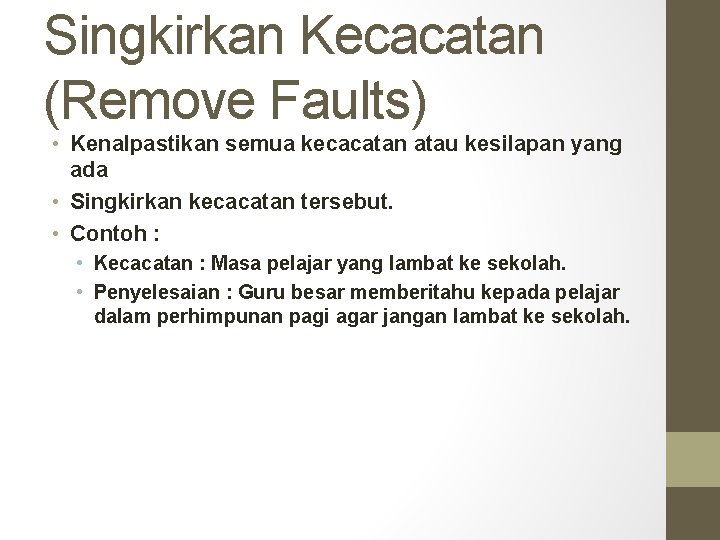 Singkirkan Kecacatan (Remove Faults) • Kenalpastikan semua kecacatan atau kesilapan yang ada • Singkirkan