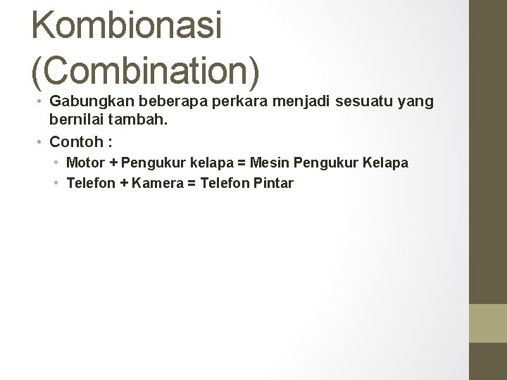 Kombionasi (Combination) • Gabungkan beberapa perkara menjadi sesuatu yang bernilai tambah. • Contoh :