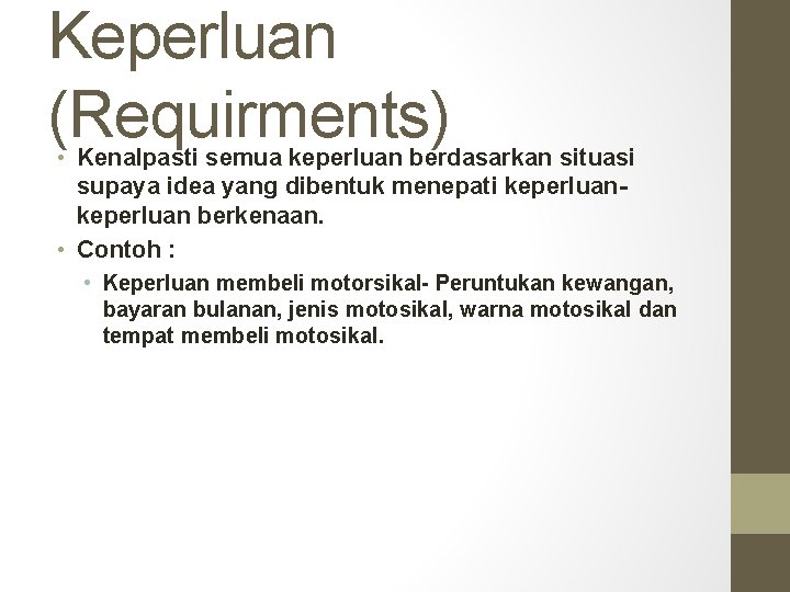 Keperluan (Requirments) • Kenalpasti semua keperluan berdasarkan situasi supaya idea yang dibentuk menepati keperluan