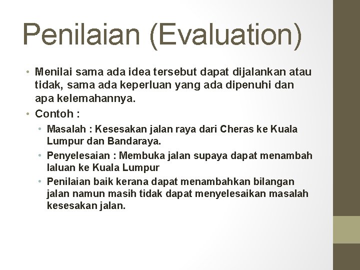 Penilaian (Evaluation) • Menilai sama ada idea tersebut dapat dijalankan atau tidak, sama ada