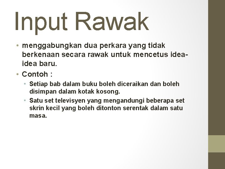 Input Rawak • menggabungkan dua perkara yang tidak berkenaan secara rawak untuk mencetus idea