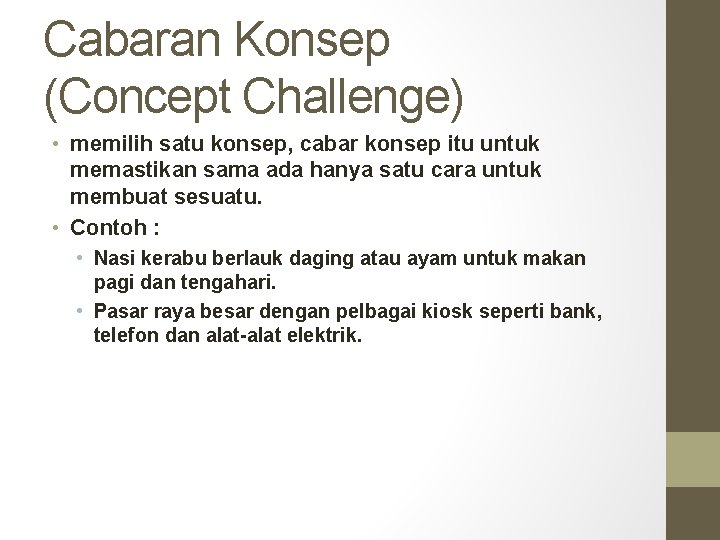 Cabaran Konsep (Concept Challenge) • memilih satu konsep, cabar konsep itu untuk memastikan sama