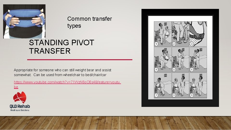 Common transfer types STANDING PIVOT TRANSFER Appropriate for someone who can still weight bear