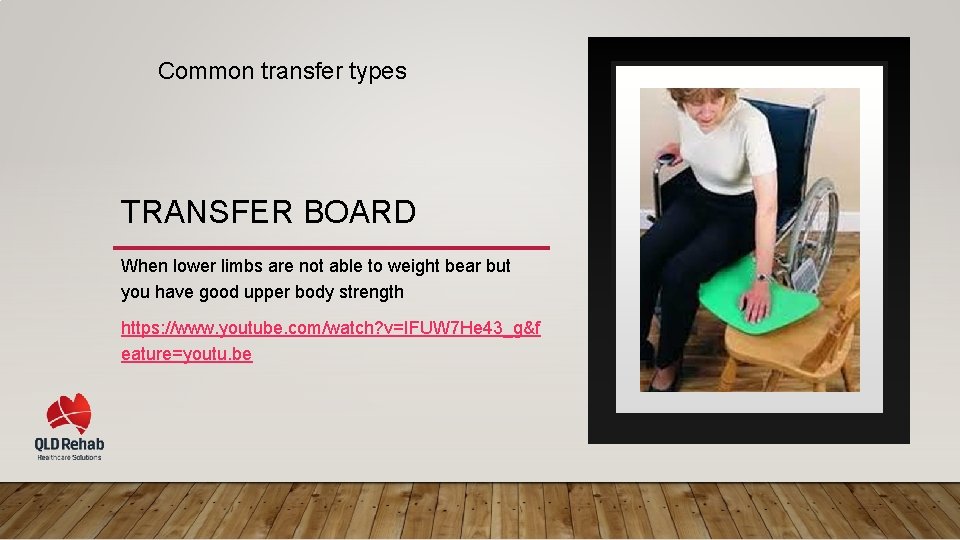 Common transfer types TRANSFER BOARD When lower limbs are not able to weight bear