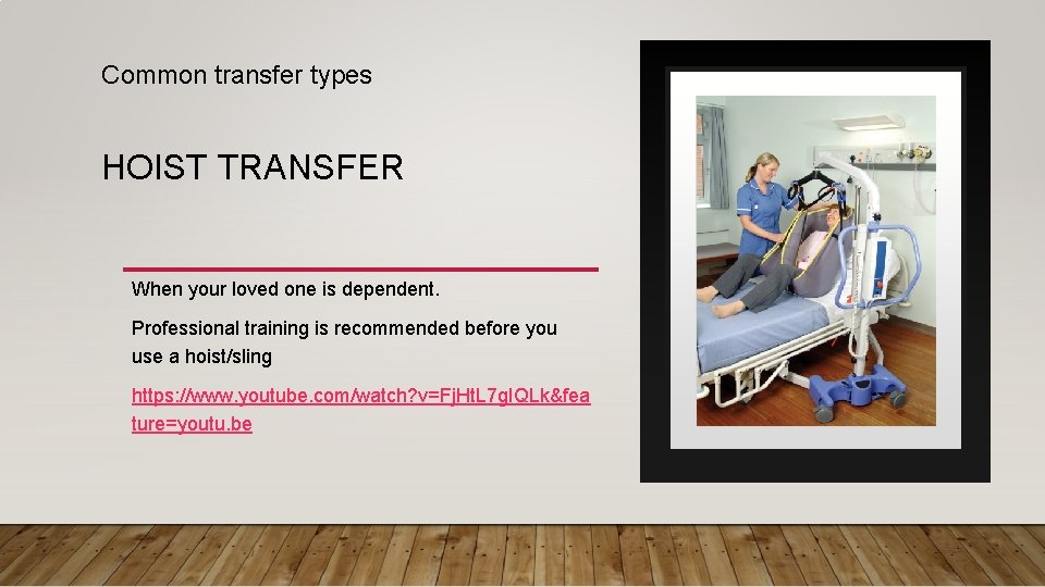 Common transfer types HOIST TRANSFER When your loved one is dependent. Professional training is