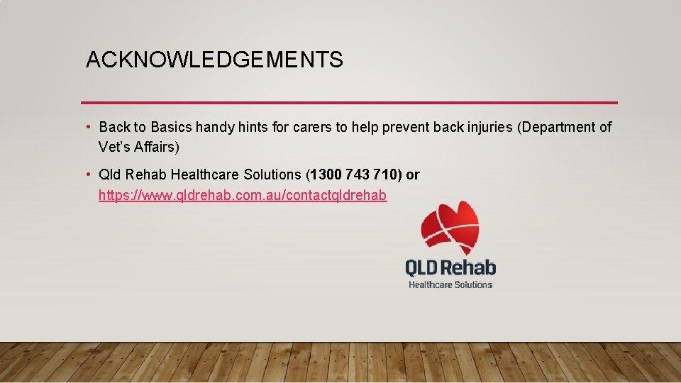 ACKNOWLEDGEMENTS • Back to Basics handy hints for carers to help prevent back injuries