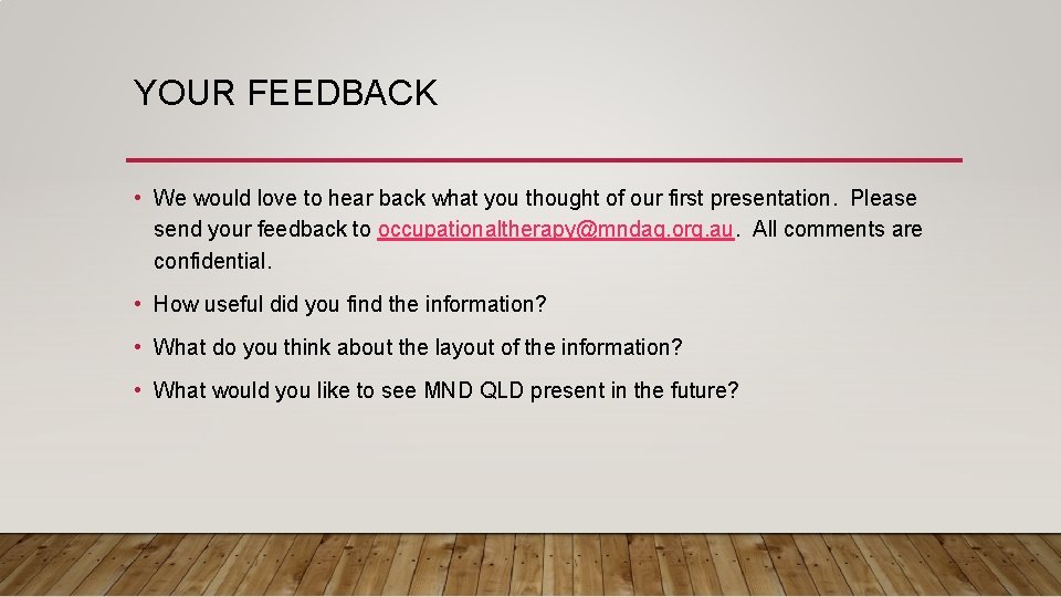 YOUR FEEDBACK • We would love to hear back what you thought of our