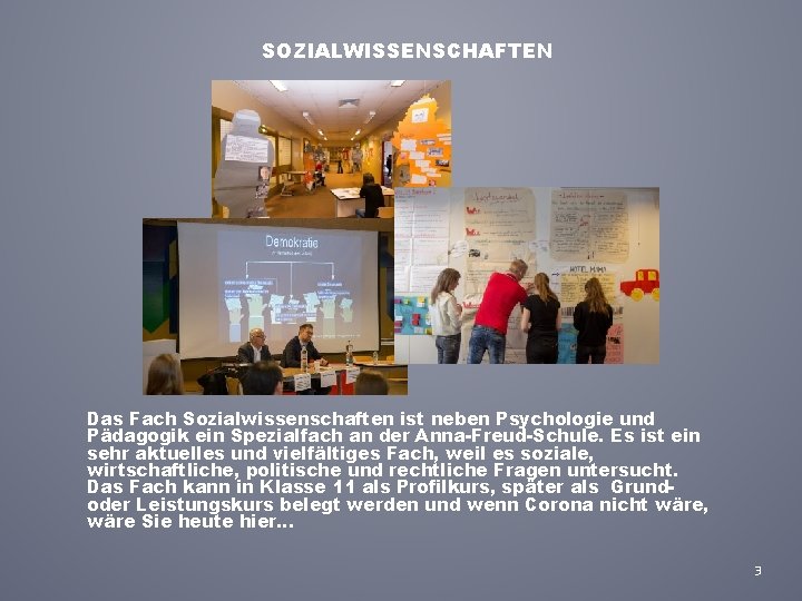 SOZIALWISSENSCHAFTEN Das Fach Sozialwissenschaften ist neben Psychologie und Pädagogik ein Spezialfach an der Anna-Freud-Schule.