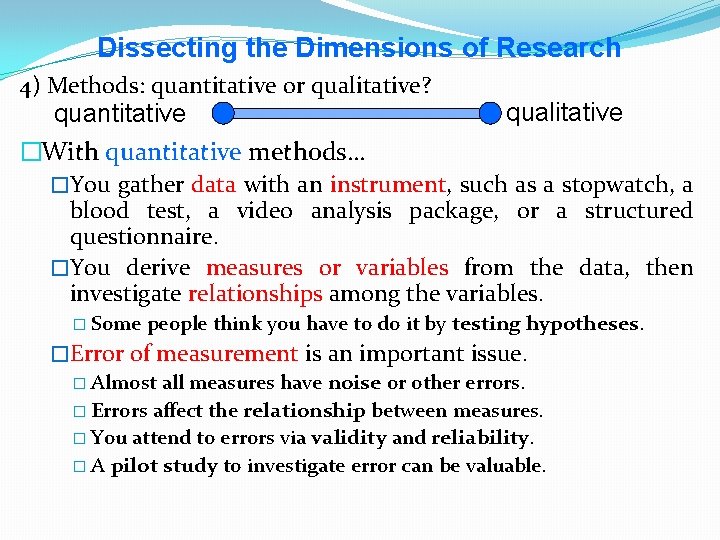 Dissecting the Dimensions of Research 4) Methods: quantitative or qualitative? quantitative �With quantitative methods…