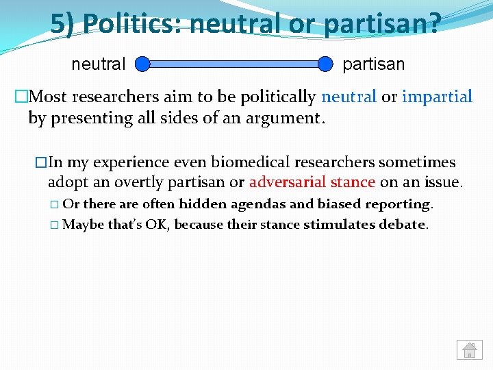 5) Politics: neutral or partisan? neutral partisan �Most researchers aim to be politically neutral