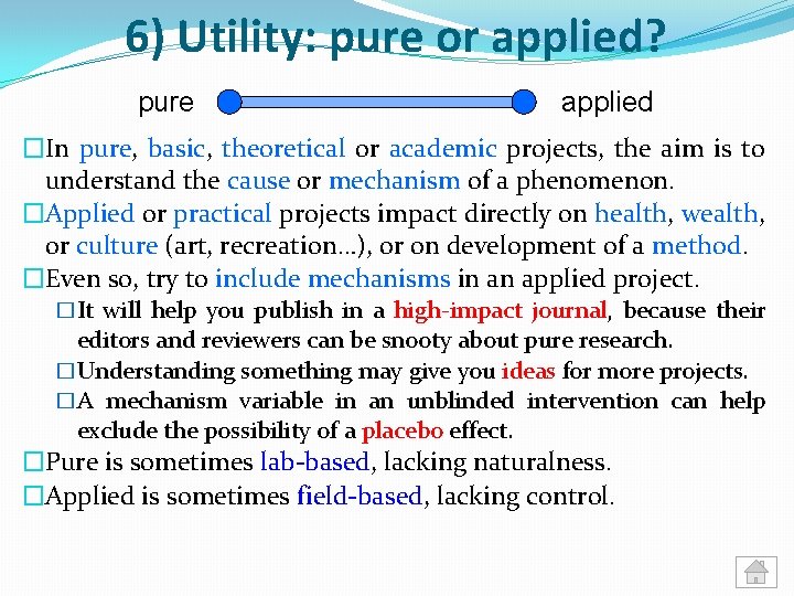 6) Utility: pure or applied? pure applied �In pure, basic, theoretical or academic projects,