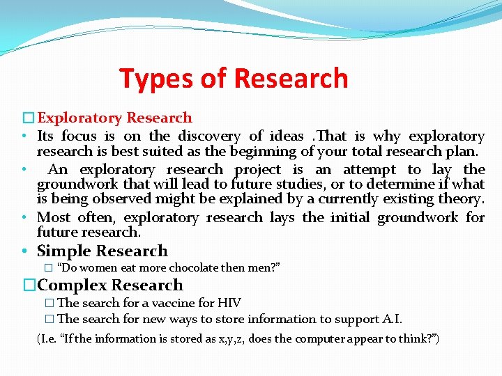 Types of Research �Exploratory Research • Its focus is on the discovery of ideas.