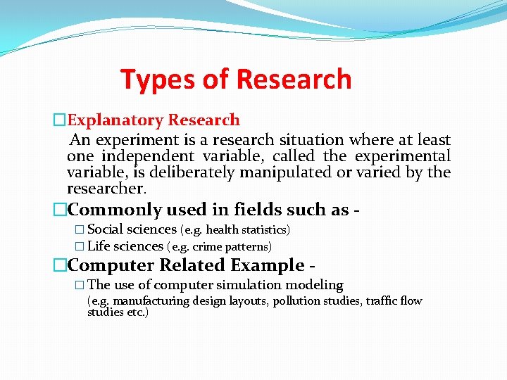Types of Research �Explanatory Research An experiment is a research situation where at least