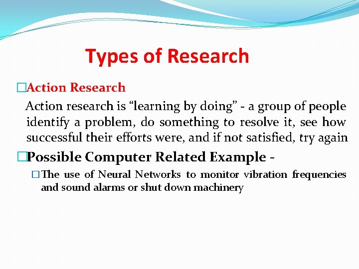 Types of Research �Action Research Action research is “learning by doing” - a group