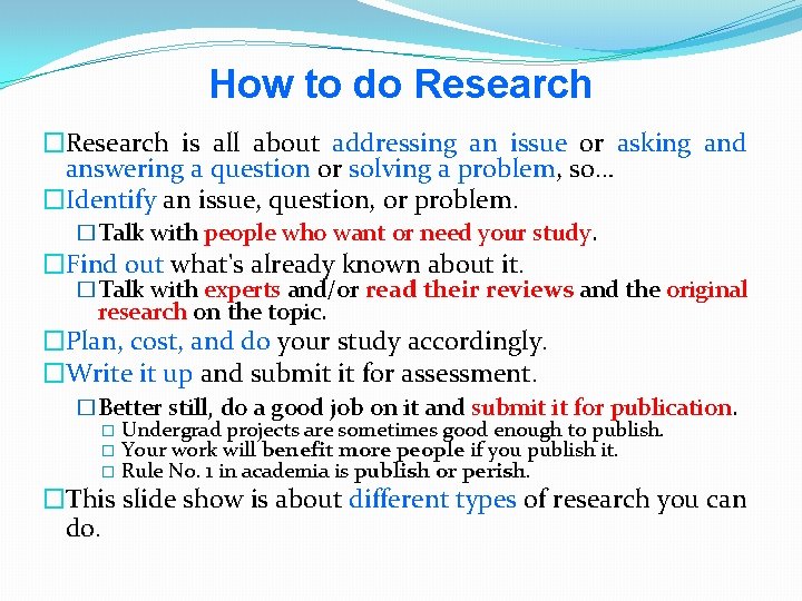 How to do Research �Research is all about addressing an issue or asking and