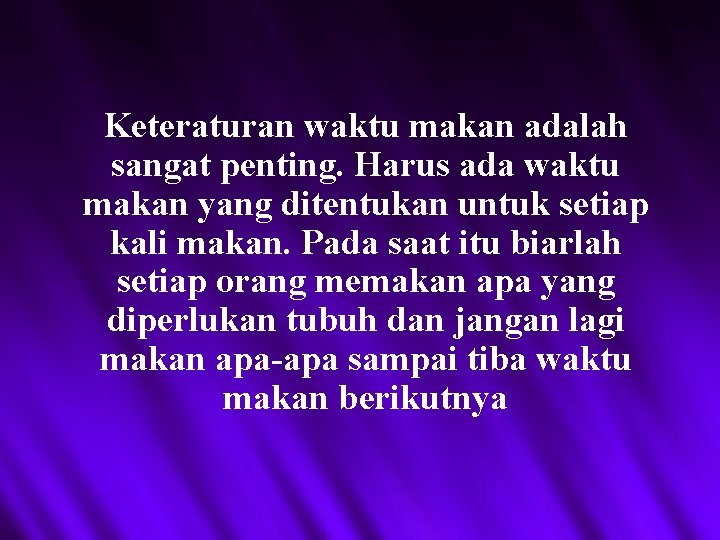 Keteraturan waktu makan adalah sangat penting. Harus ada waktu makan yang ditentukan untuk setiap