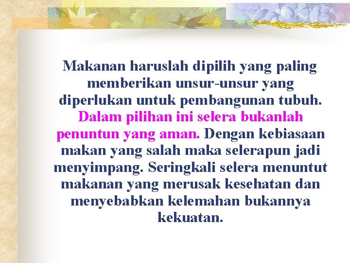 Makanan haruslah dipilih yang paling memberikan unsur-unsur yang diperlukan untuk pembangunan tubuh. Dalam pilihan