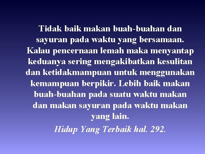 Tidak baik makan buah-buahan dan sayuran pada waktu yang bersamaan. Kalau pencernaan lemah maka